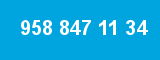 958 847 11 34